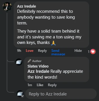 Facebook comment from Azz Iredale: Definitely recommend this to anybody wanting to save long term. They have a solid team behind it and it's saving me a ton using my own keys, thanks.